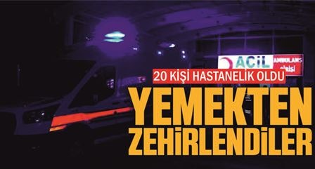 YEMEKTEN ZEHİRLENDİLER!