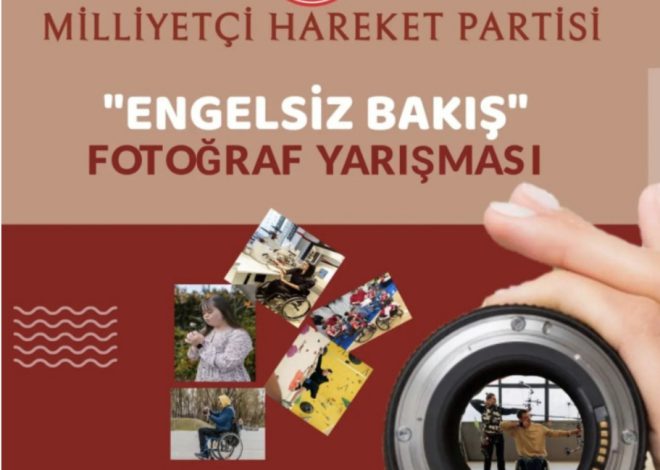 Milliyetçi Hareket Partisi “Engelsiz Bakış” fotograf yarışması düzenliyor.